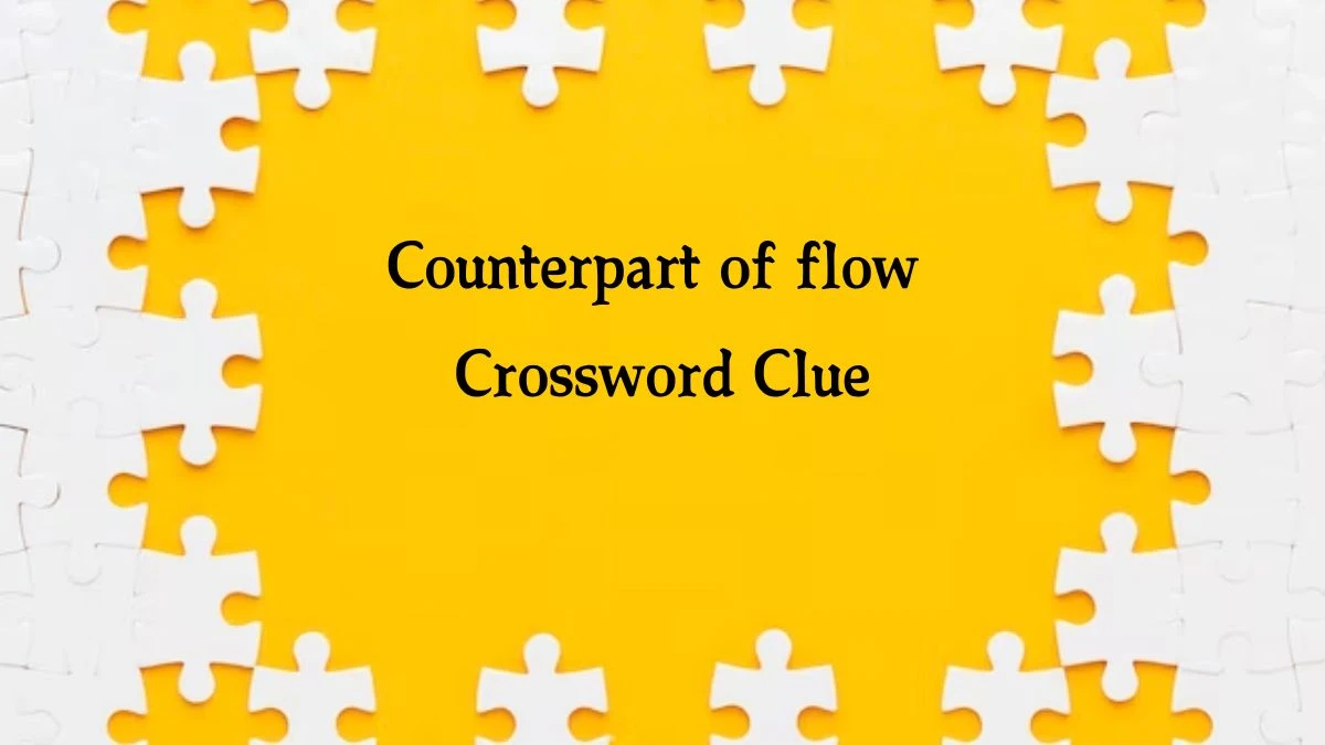 Counterpart of flow NYT Crossword Clue Puzzle Answer from October 09, 2024