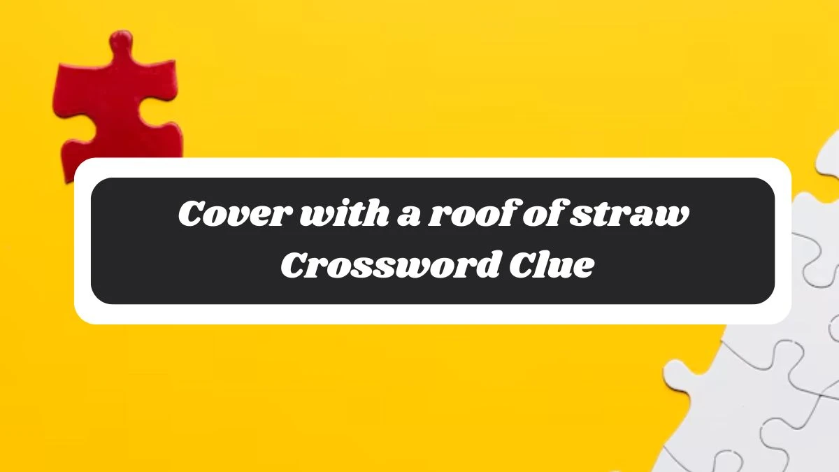 Irish Daily Mail Quick Cover with a roof of straw Crossword Clue Puzzle Answer from October 28, 2024