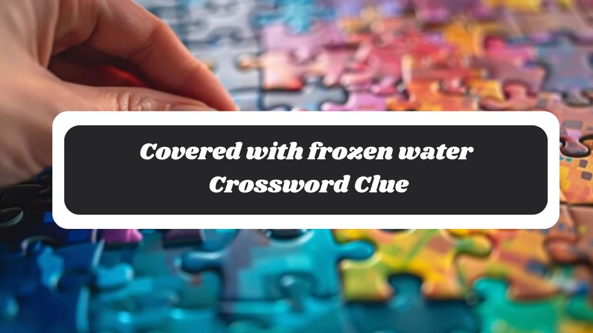 Covered with frozen water 4 Letters Crossword Clue Puzzle Answer from October 29, 2024