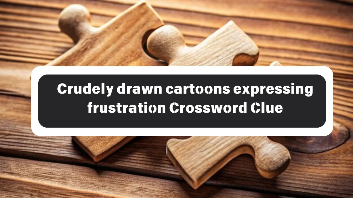 LA Times Crudely drawn cartoons expressing frustration Crossword Puzzle Answer from October 26, 2024