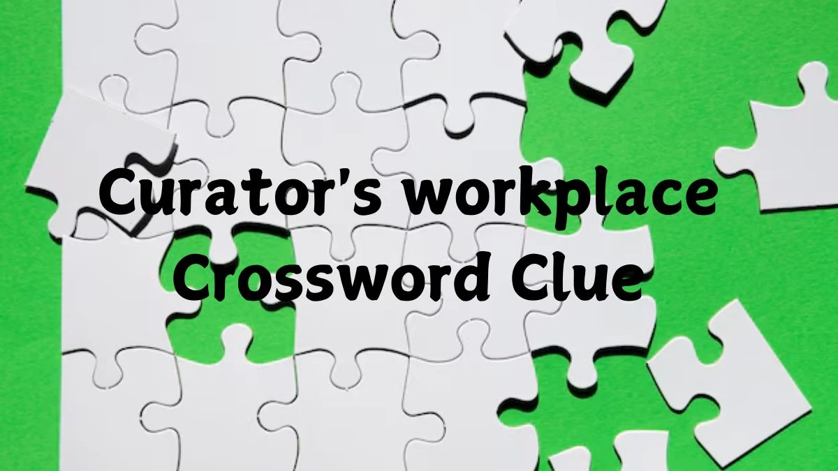 Curator's workplace 6 Letters Crossword Clue Puzzle Answer from October 20, 2024