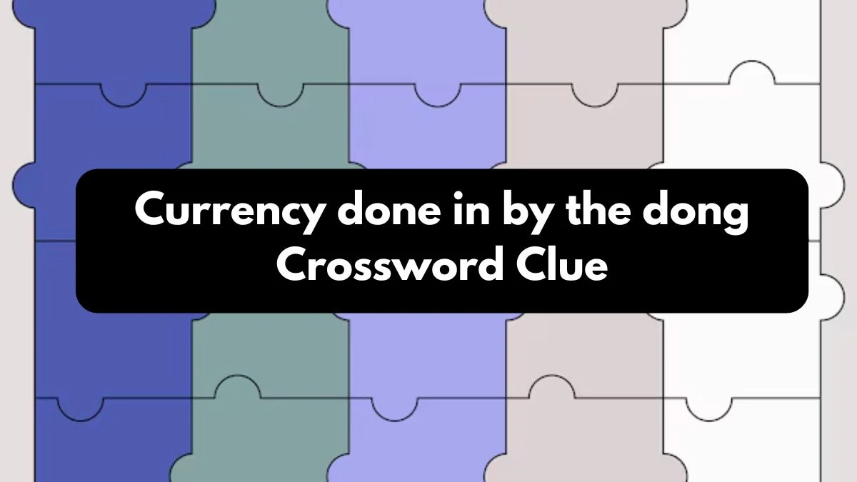 Currency done in by the dong 7 Little Words Puzzle Answer from October 25, 2024