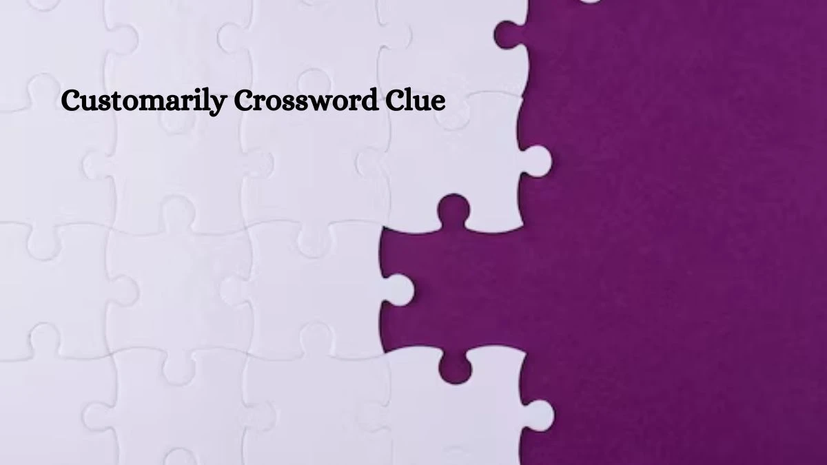 Customarily NYT Crossword Clue Puzzle Answer on October 04, 2024