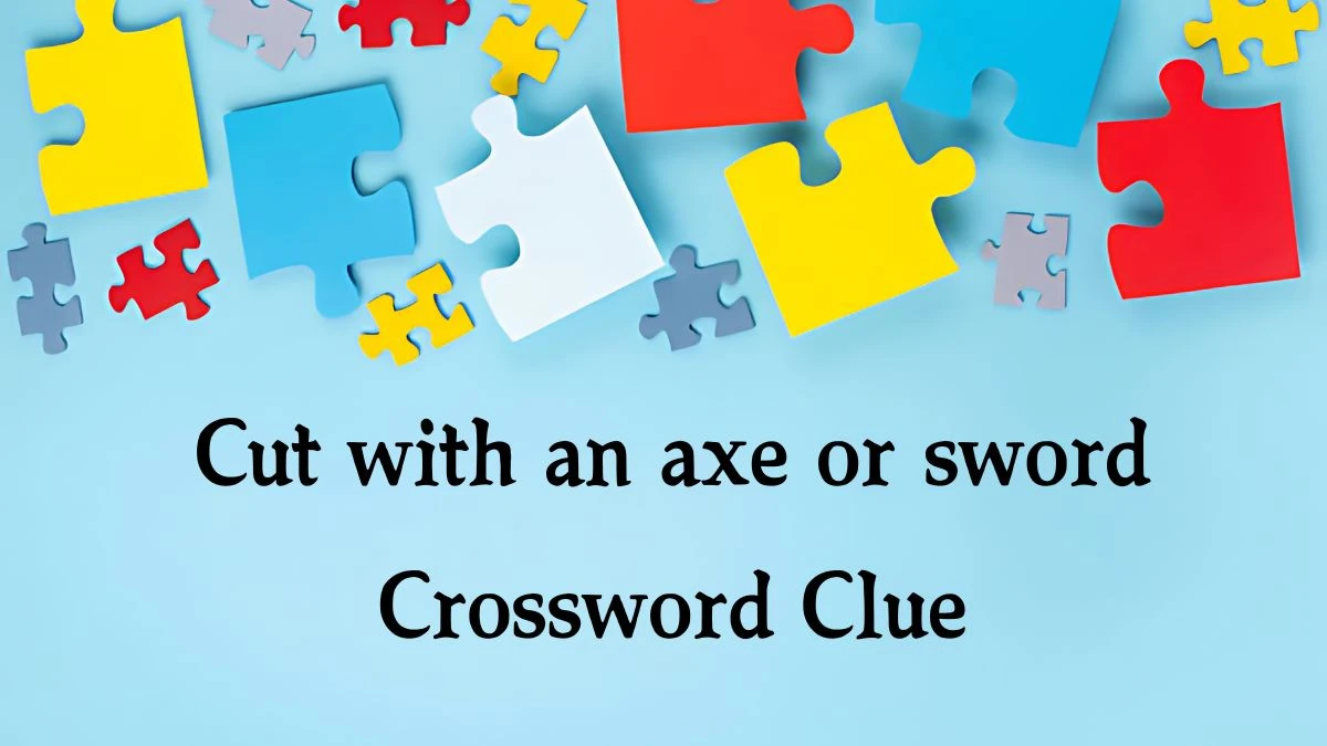 Irish Daily Mail Quick Cut with an axe or sword Crossword Clue Puzzle Answer from October 12, 2024