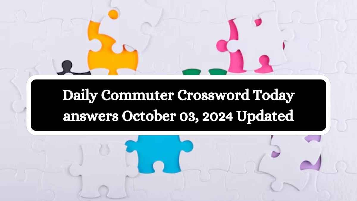 Daily Commuter Crossword Today answers October 03, 2024 Updated