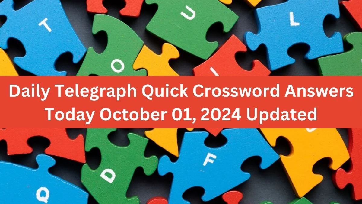 Daily Telegraph Quick Crossword Answers Today October 01, 2024 Updated