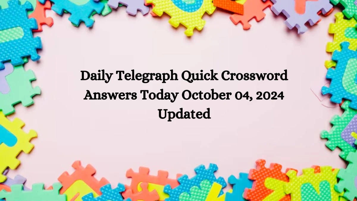 Daily Telegraph Quick Crossword Answers Today October 04, 2024 Updated