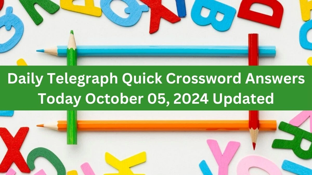 Daily Telegraph Quick Crossword Answers Today October 05, 2024 Updated