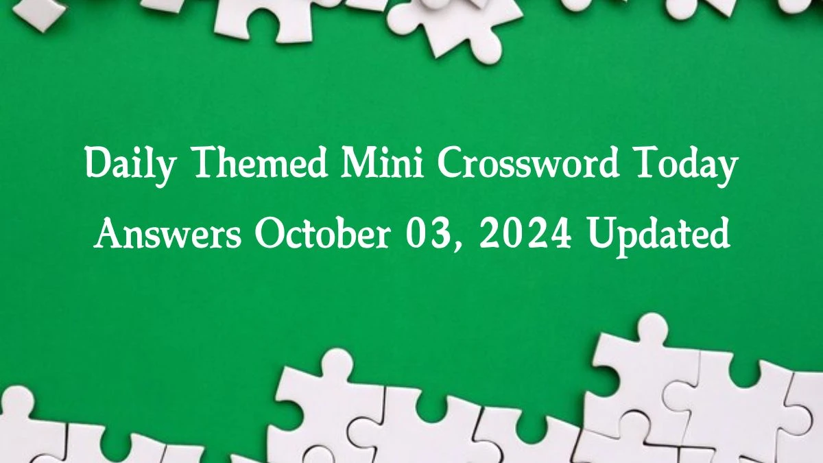 Daily Themed Mini Crossword Today Answers October 03, 2024 Updated