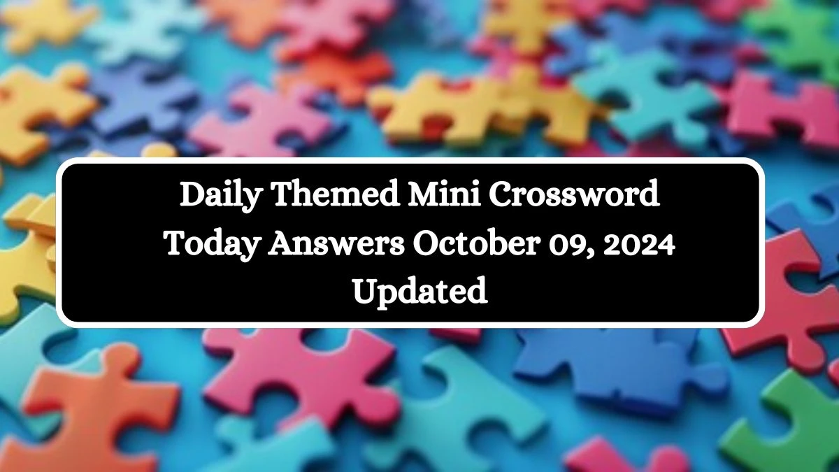 Daily Themed Mini Crossword Today Answers October 09, 2024 Updated