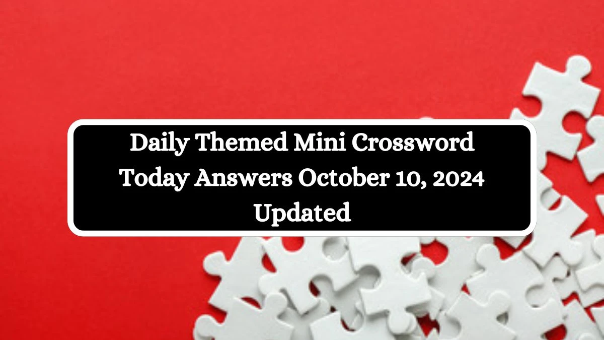 Daily Themed Mini Crossword Today Answers October 10, 2024 Updated