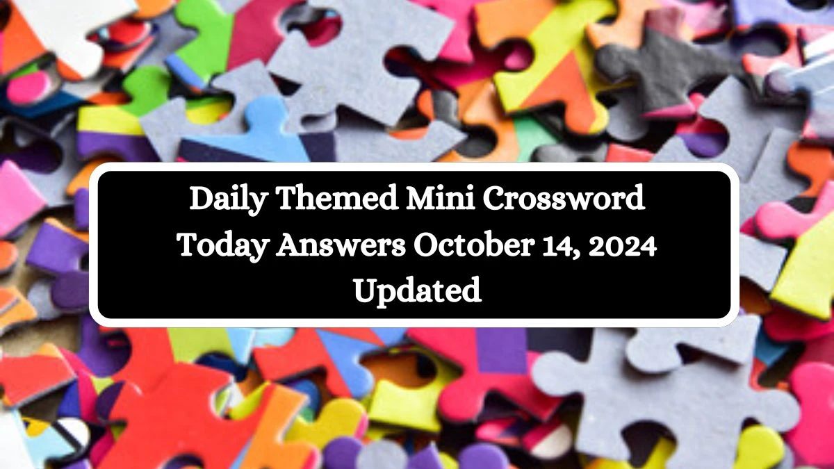 Daily Themed Mini Crossword Today Answers October 14, 2024 Updated