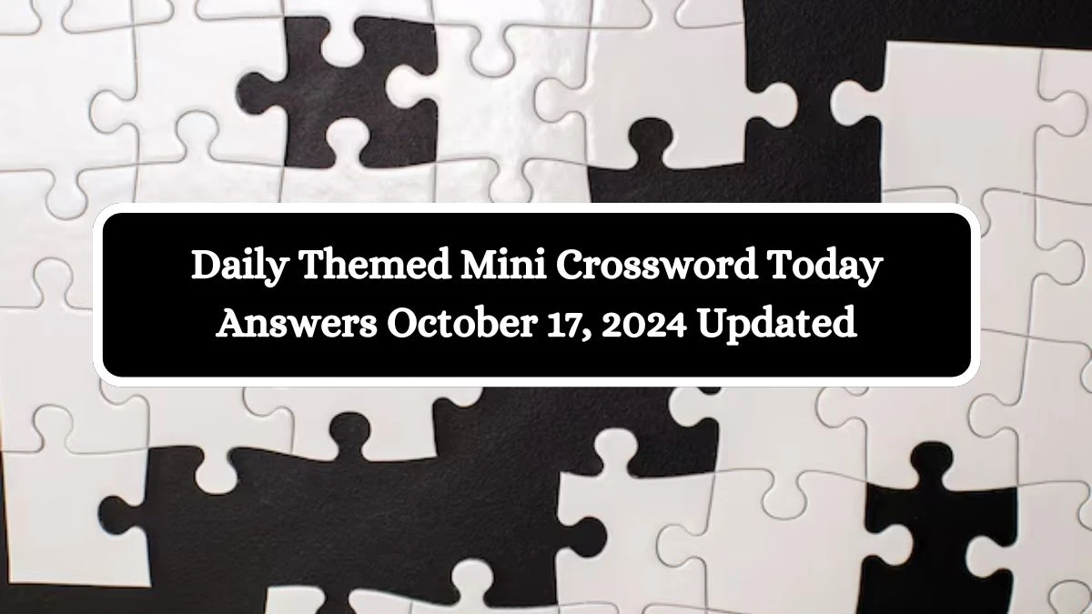 Daily Themed Mini Crossword Today Answers October 17, 2024 Updated