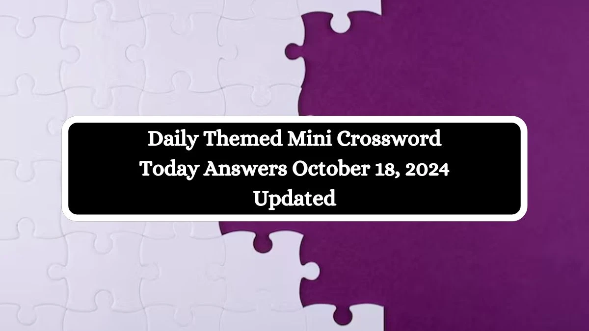 Daily Themed Mini Crossword Today Answers October 18, 2024 Updated