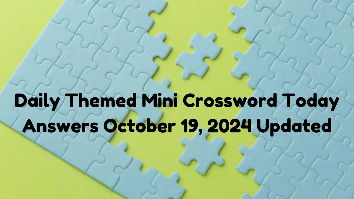 Daily Themed Mini Crossword Today Answers October 19, 2024 Updated