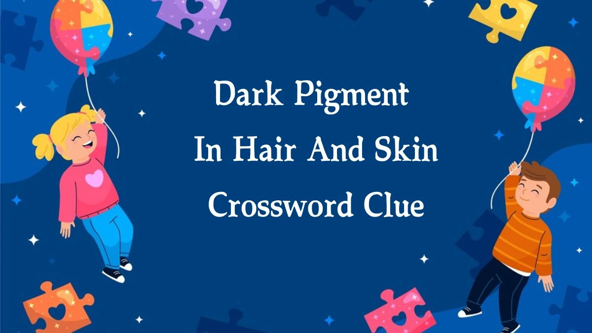 Dark Pigment In Hair And Skin Irish Daily Mail Quick Crossword Clue Puzzle Answer from October 03, 2024