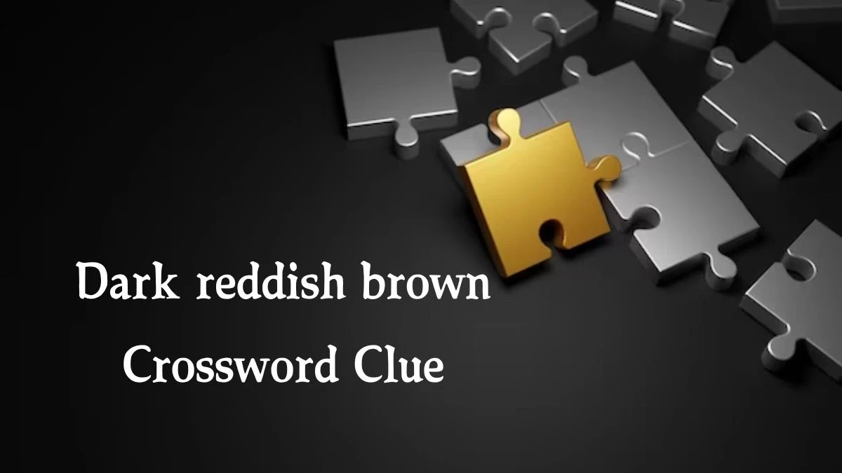 Dark reddish brown 7 Little Words Puzzle Answer from October 07, 2024