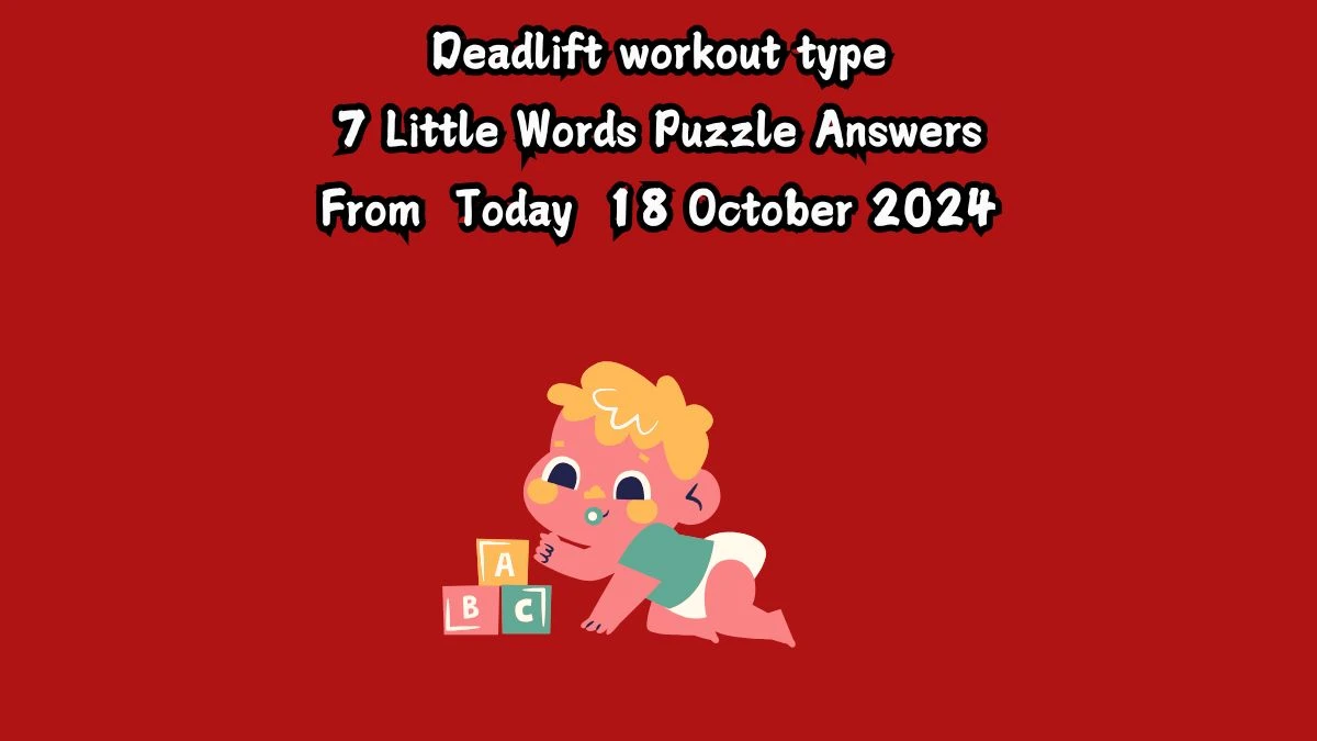 Deadlift workout type 7 Little Words Puzzle Answer from October 18, 2024