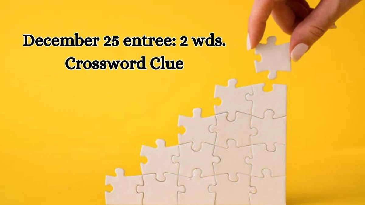 December 25 entree: 2 wds. Daily Commuter Crossword Clue Puzzle Answer from October 19, 2024