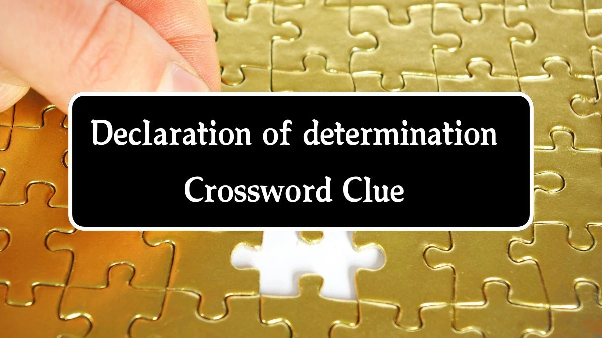 Declaration of determination NYT Crossword Clue Puzzle Answer from October 01, 2024