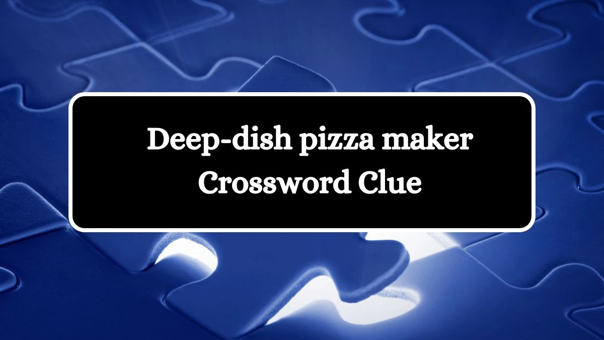 Deep-dish pizza maker NYT Crossword Clue Puzzle Answer on October 18, 2024