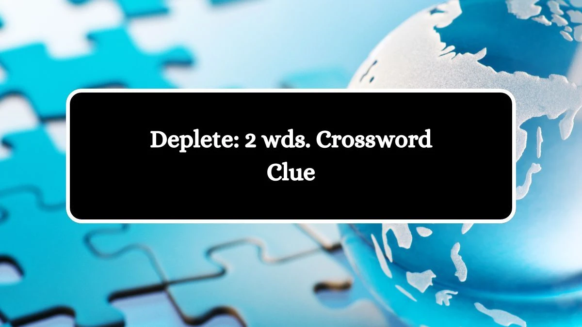 Deplete: 2 wds. Daily Commuter Crossword Clue Puzzle Answer from October 16, 2024