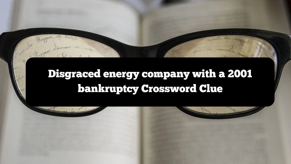 Disgraced energy company with a 2001 bankruptcy NYT Crossword Clue Puzzle Answer from October 03, 2024