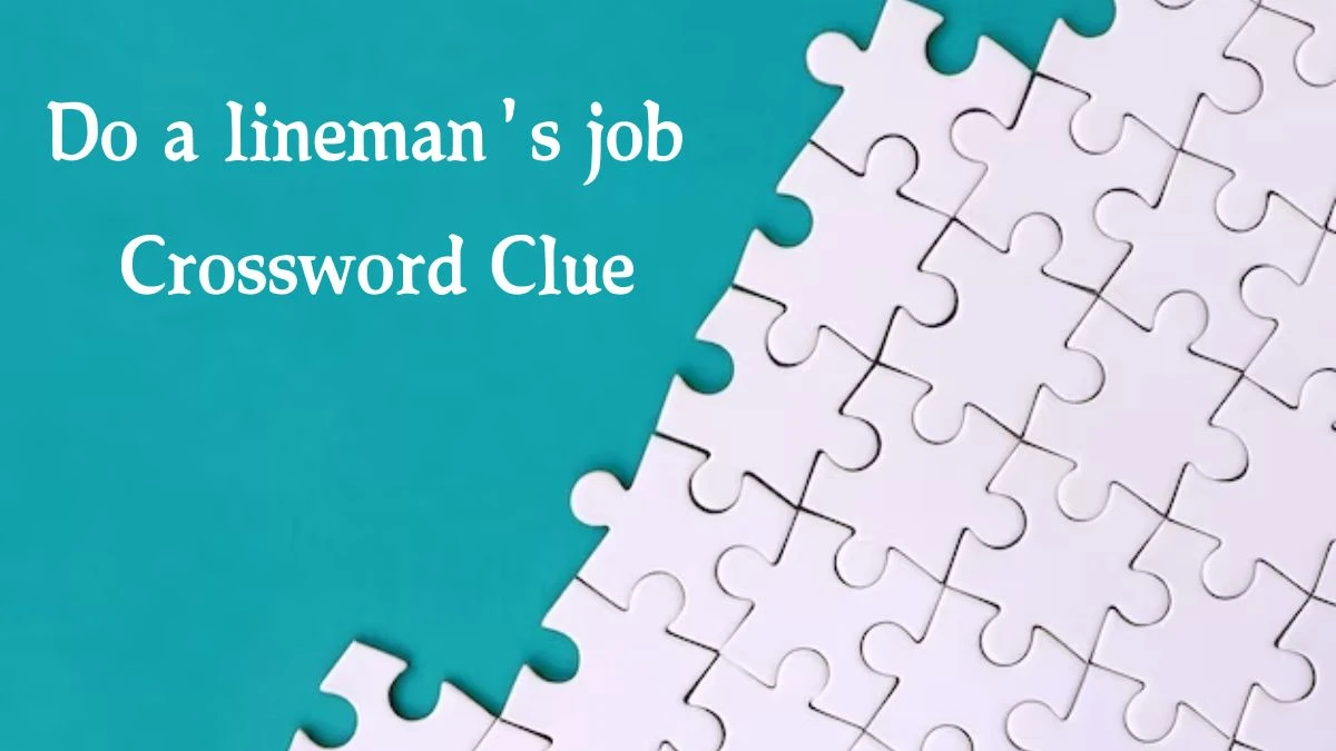 Do a lineman's job 7 Little Words Puzzle Answer from October 09, 2024