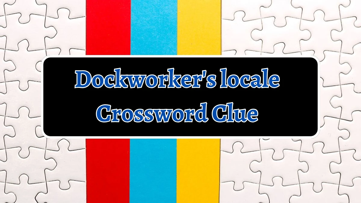 Dockworker's locale 7 Little Words Puzzle Answer from October 05, 2024