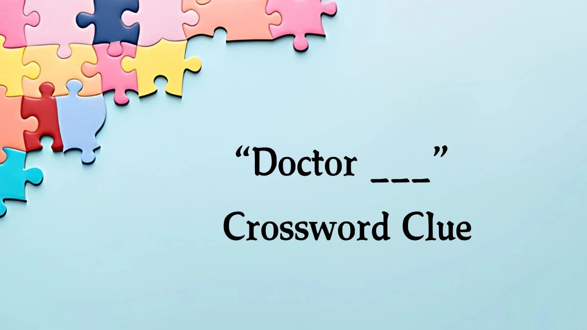 NYT “Doctor ___” Crossword Clue Puzzle Answer from October 09, 2024