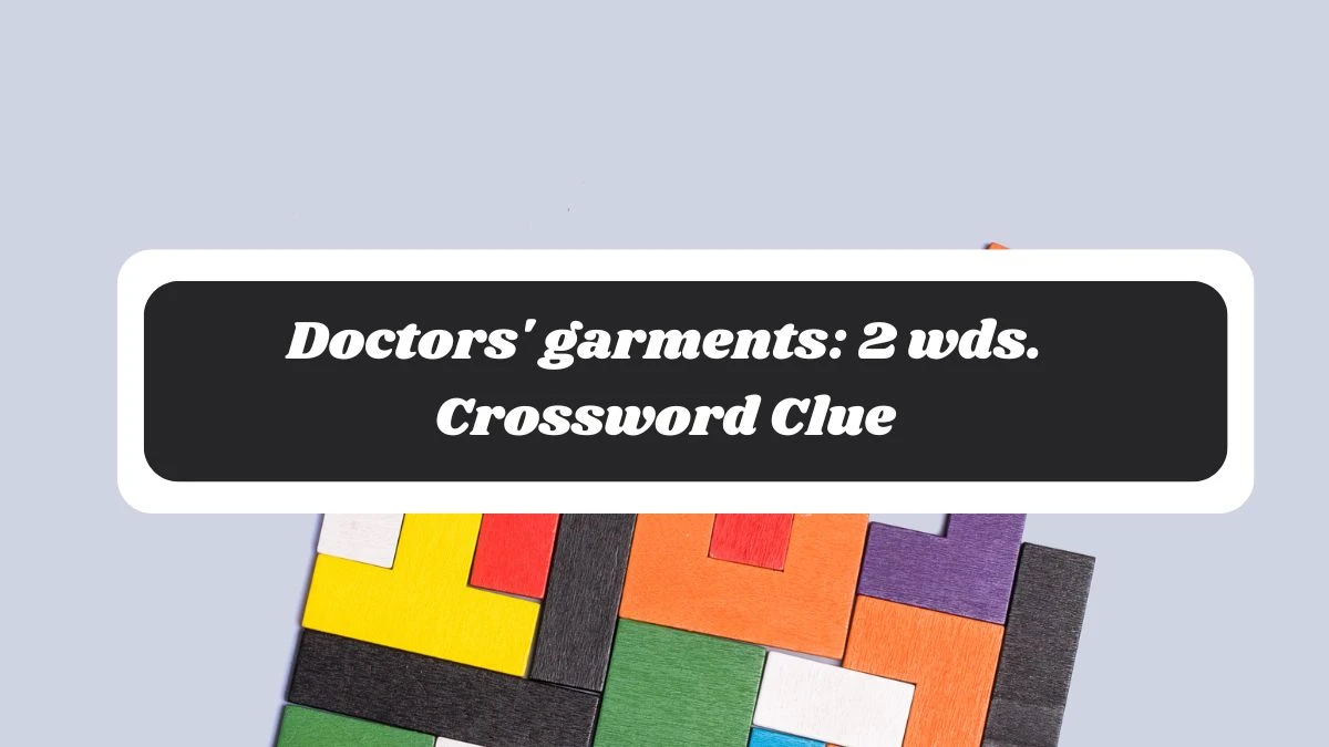 Daily Commuter Doctors' garments: 2 wds. Crossword Clue 8 Letters Puzzle Answer from October 30, 2024