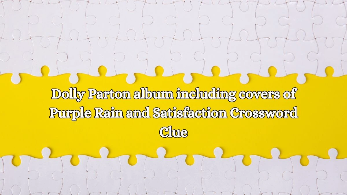 Dolly Parton album including covers of Purple Rain and Satisfaction Crossword Clue Puzzle Answer from October 17, 2024