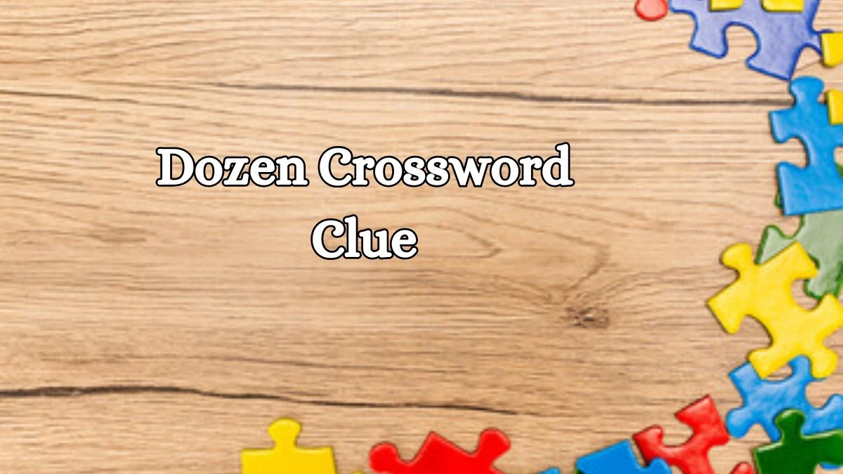 Dozen 6 Letters Crossword Clue Puzzle Answer from October 15, 2024