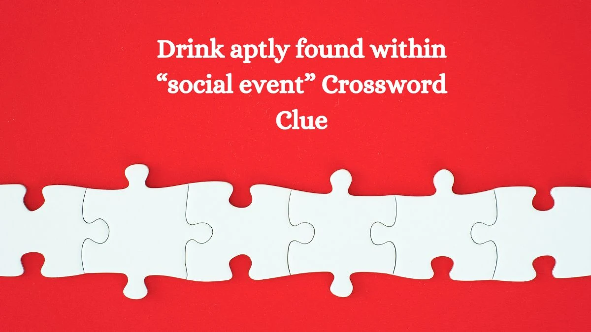 NYT Drink aptly found within “social event” Crossword Clue Puzzle Answer from October 09, 2024