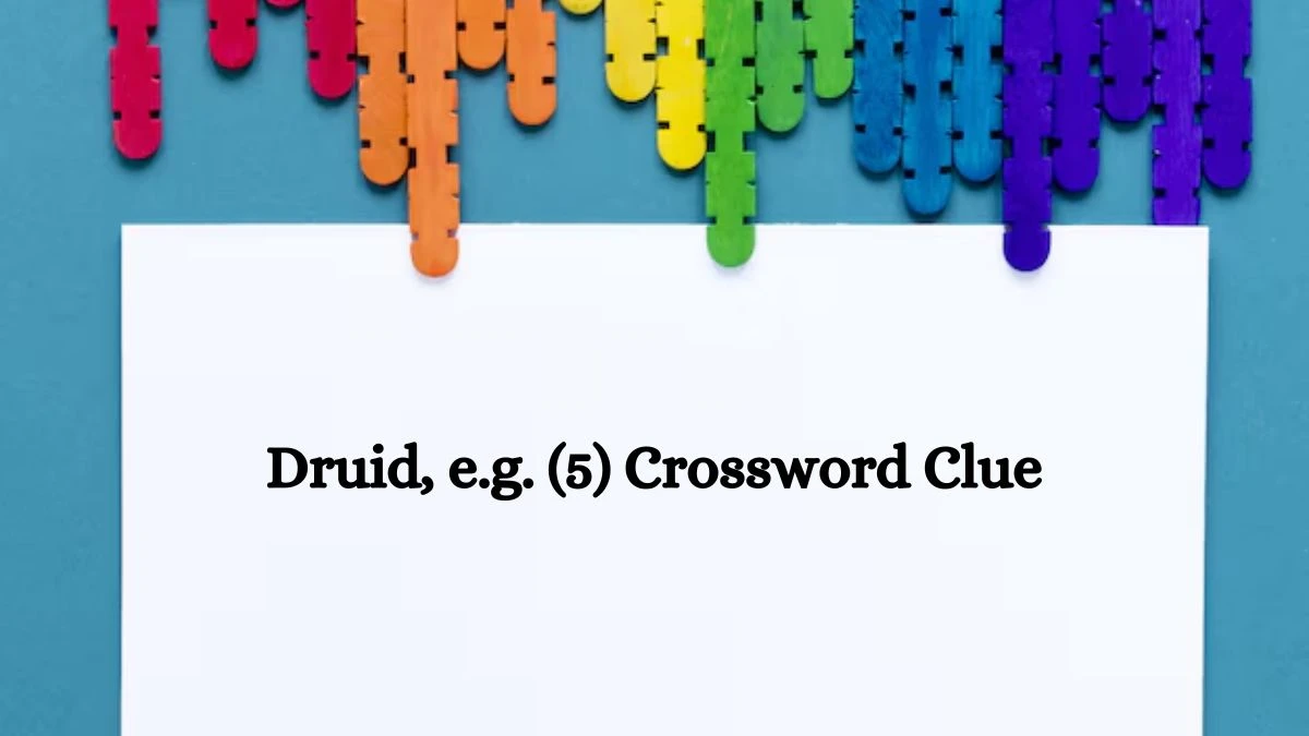 NYT Druid, e.g. (5) Crossword Clue Puzzle Answer from October 10, 2024