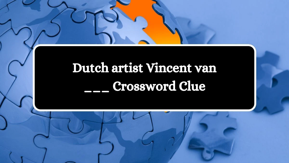 Dutch artist Vincent van ___ Daily Themed Crossword Clue Puzzle Answer from October 17, 2024