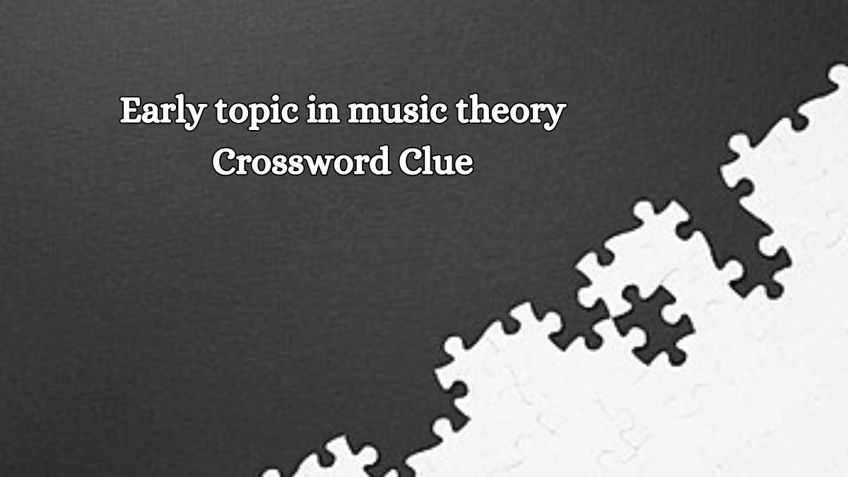 LA Times Early topic in music theory Crossword Clue Answers with 6 Letters from October 18, 2024