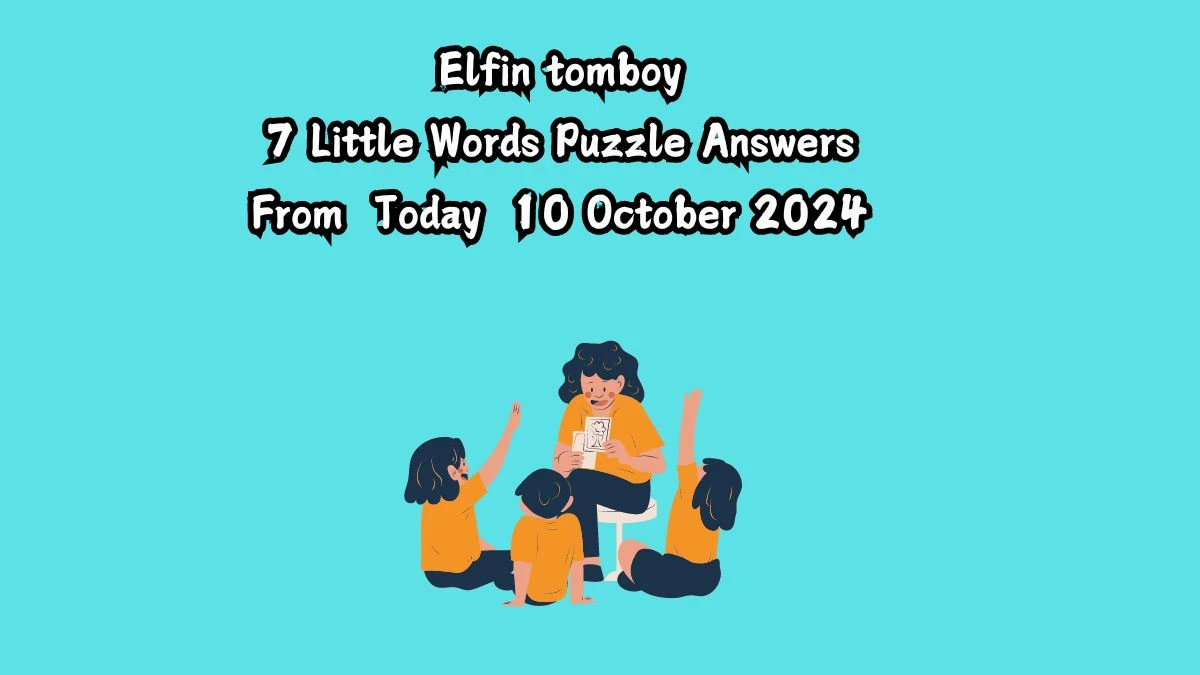 Elfin tomboy 7 Little Words Puzzle Answer from October 10, 2024