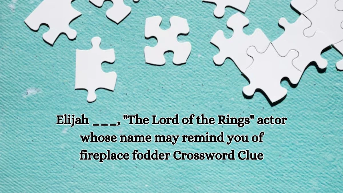 Elijah ___, The Lord of the Rings actor whose name may remind you of fireplace fodder Daily Themed Crossword Clue Puzzle Answer from October 17, 2024