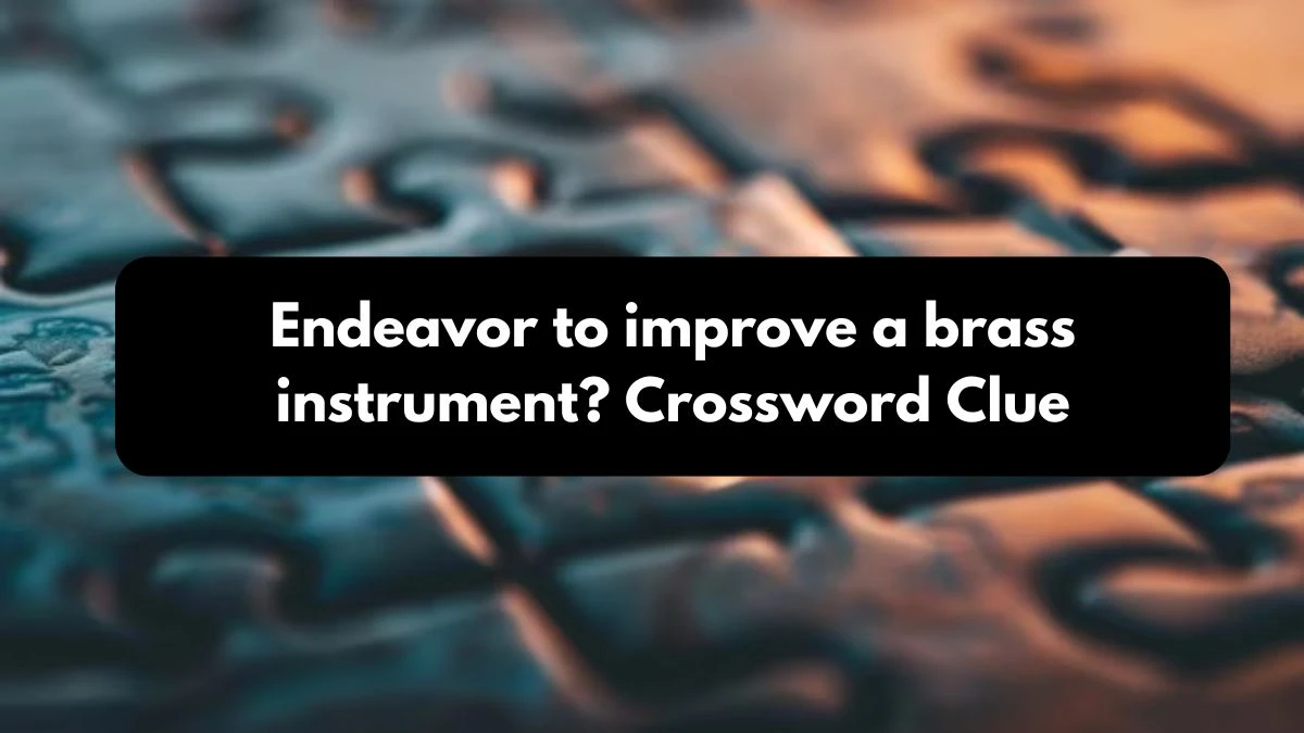 LA Times Endeavor to improve a brass instrument? Crossword Puzzle Answer from October 25, 2024