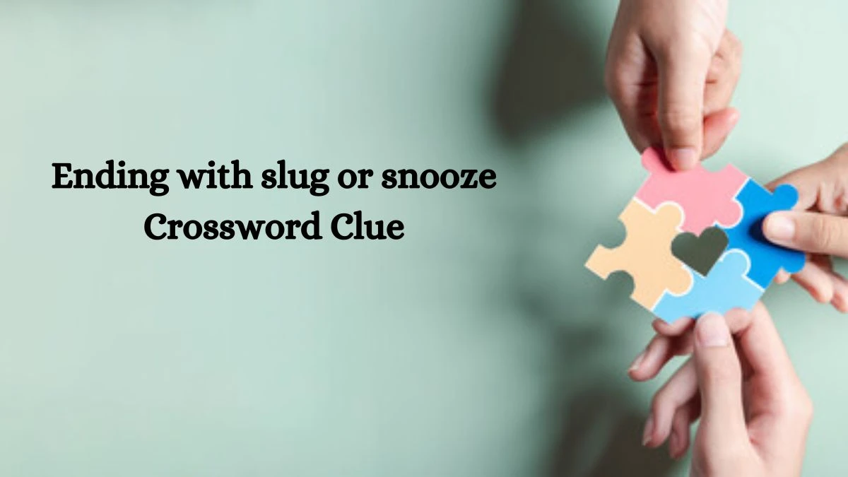 NYT Ending with slug or snooze Crossword Clue Puzzle Answer from October 21, 2024