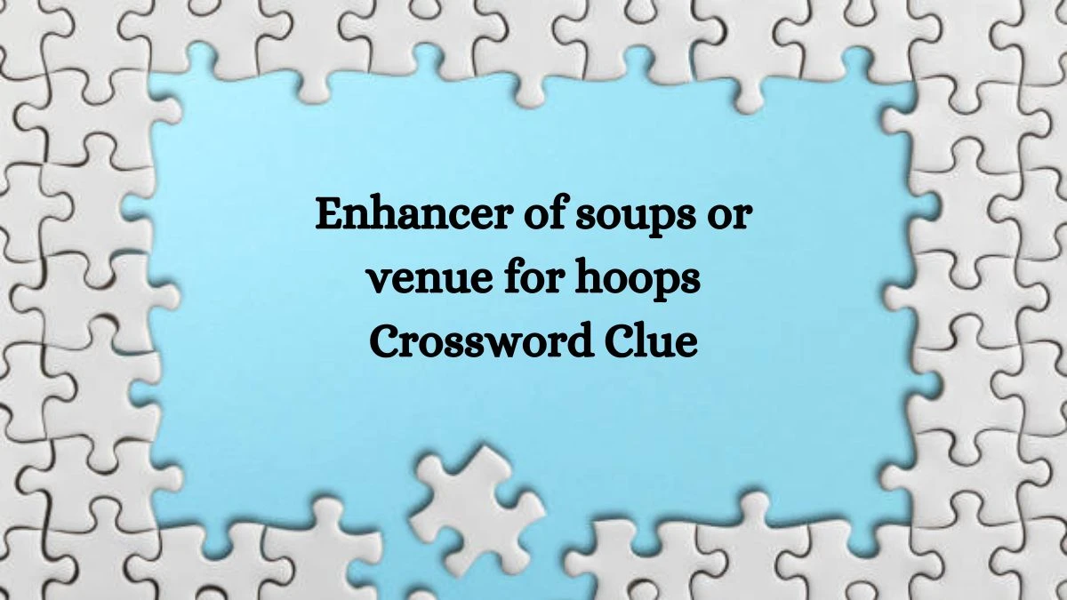 LA Times Enhancer of soups or venue for hoops Crossword Clue Puzzle Answer from October 12, 2024