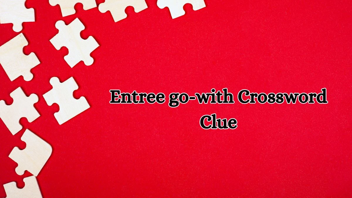 Entree go-with Daily Commuter Crossword Clue Puzzle Answer from October 11, 2024