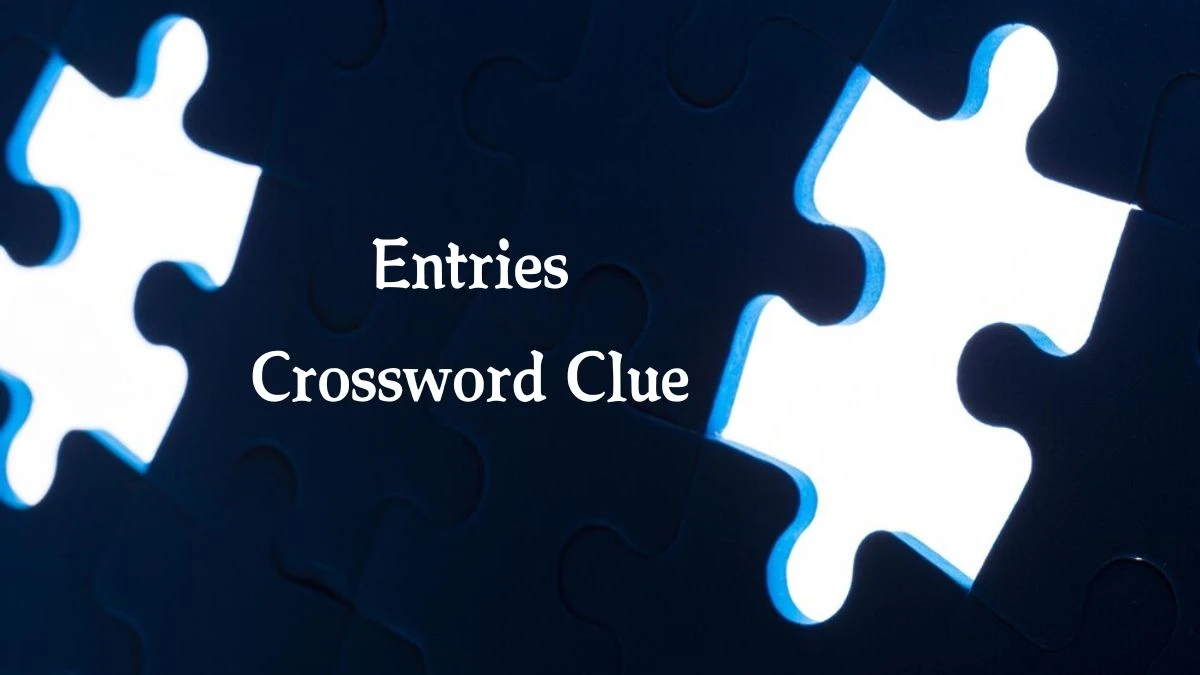 Entries 7 Little Words Puzzle Answer from October 03, 2024