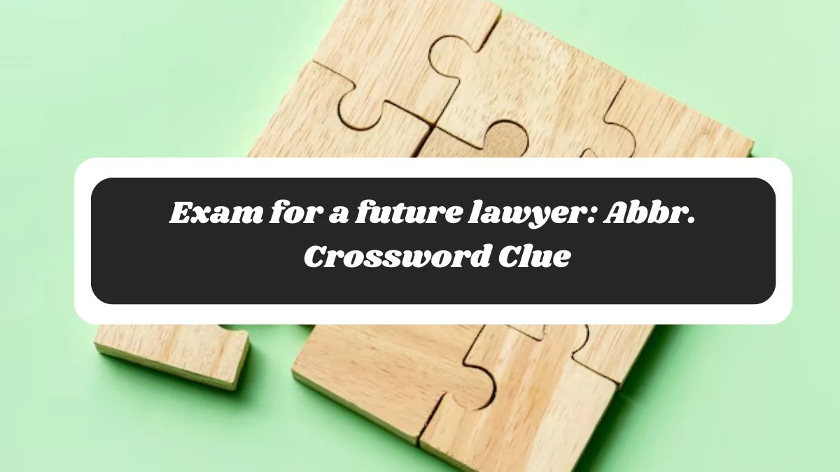 Exam for a future lawyer: Abbr. Daily Commuter Crossword Clue Answers on October 29, 2024