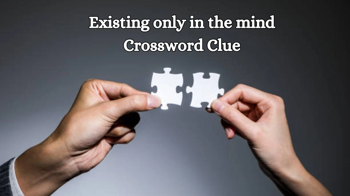 Existing only in the mind Daily Commuter Crossword Clue Puzzle Answer from October 15, 2024