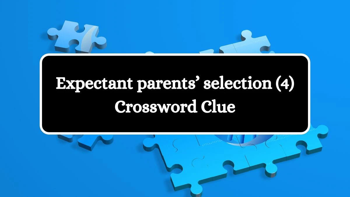 Expectant parents’ selection (4) NYT Crossword Clue Puzzle Answer on October 15, 2024