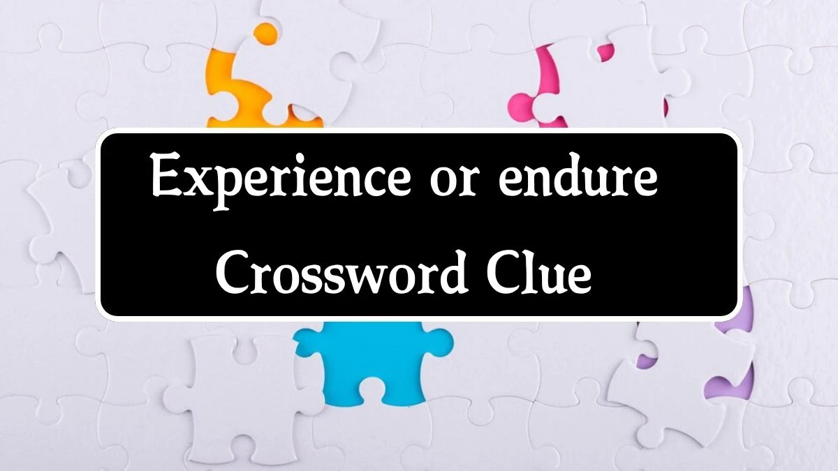 Experience or endure 7 Letters Crossword Clue Puzzle Answer from October 09, 2024