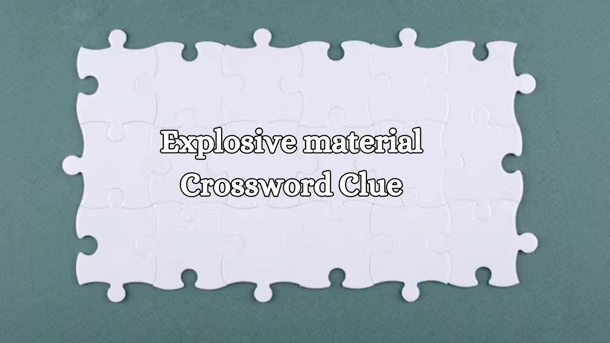 Explosive material Irish Daily Mail Quick Crossword Clue Puzzle Answer from October 14, 2024