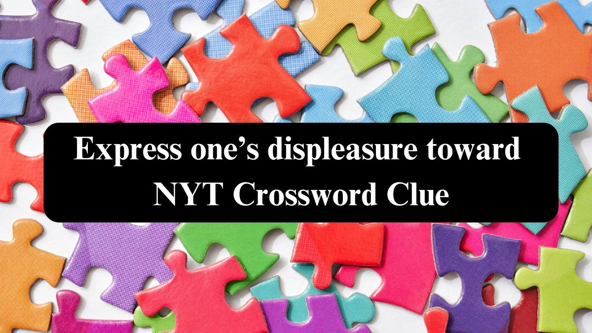 Express one’s displeasure toward NYT Crossword Clue